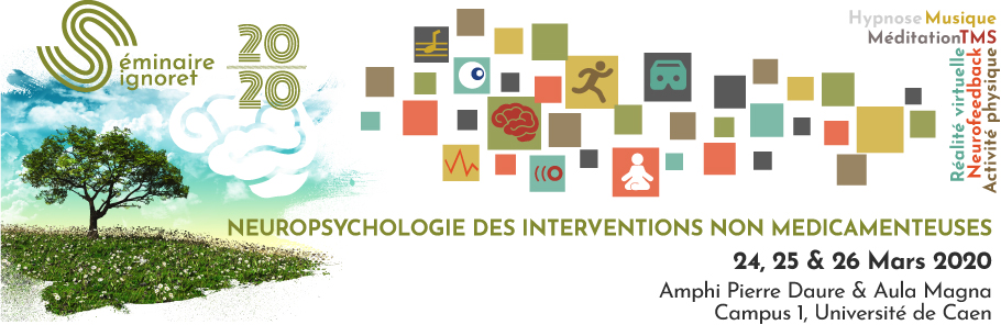 Séminaire Signoret 2020 : Neuropsychologie des interventions non-médicamenteuses. 24, 25 et 26 mars 2020. Amphi Pierre Daure et Aula Magna, Campus 1, Université de Caen.